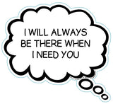 I Will ALways Be There When I Need You Brain Fart Car Magnet