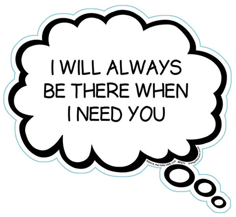 I Will Always Be There When I Need You Brain Fart Car Magnet