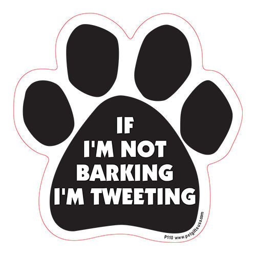 If I'm Not Barking I'm Tweeting Dog Paw Magnet