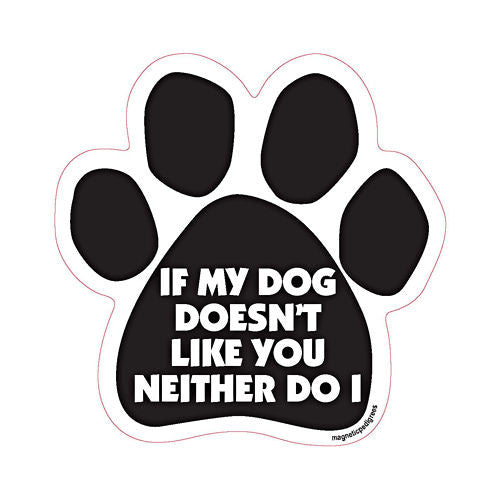 If My Dog Doesn't Like You Neither Do I Dog Paw Quote Magnet