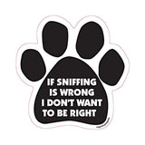 If Sniffing Is Wrong I Don't Want To Be Right Dog Paw Magnet