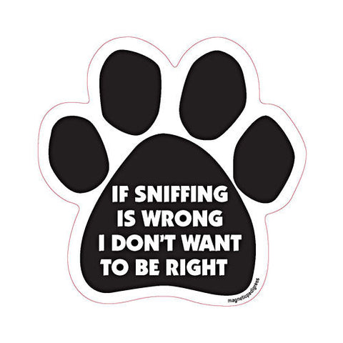 If Sniffing Is Wrong I Don't Want To Be Right Dog Paw Magnet