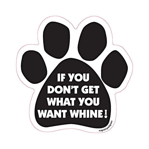 If You Don't Get What You Want Whine Dog Paw Magnet