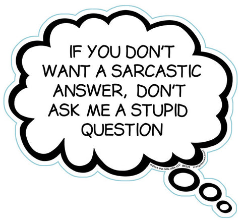 If You Don't Want A Sarcastic Answer Don't Ask Me A Stupid Question Brain Fart Car Magnet