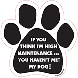 If You Think I'm High Maintenance You Should See My Dog Paw Magnet