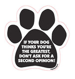 If Your Dog Thinks You're The Greatest, Don't Ask For A Second Opinion Dog Paw Magnet