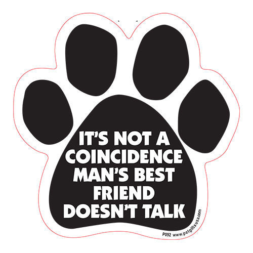 It's Not A Coincidence Man's Best Friend Doesn't Talk Dog Paw Quote Magnet