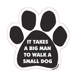 It Takes A Big Man To Walk A Small Dog Paw Magnet