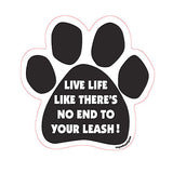 Live Life Like There's No End To Your Leash Dog Paw Magnet