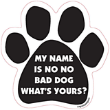 My Name Is No No Bad Dog, What's Yours Dog Paw Quote Magnet