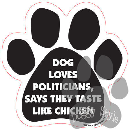Dog Loves Politicians Says They Taste Like Chicken Paw Quote Magnet