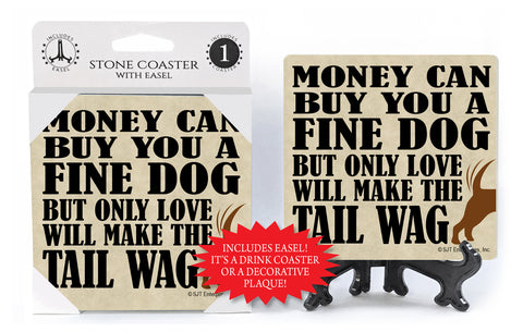 Money Can Buy You A Fine Dog But Only Love Will Make The Tail Wag Drink Coaster