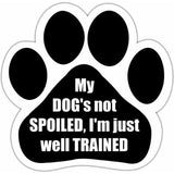 My Dog's Not Spoiled I'm Just Well Trained Paw Magnet