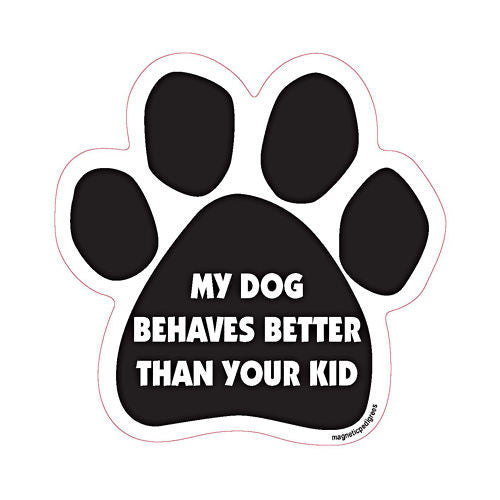 My Dog Behaves Better Than Your Kid Dog Paw Quote Magnet