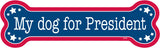 My Dog For President Dog Bone Magnet