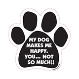 My Dog Makes Me Happy You...Not So Much Paw Magnet