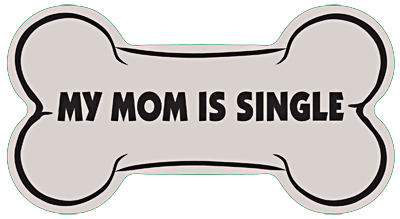 My Mom Is Single Dog Bone Car Sticker