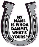 My Name Is Whoa Dammit, What's Yours Chompin' Horseshoe Magnet
