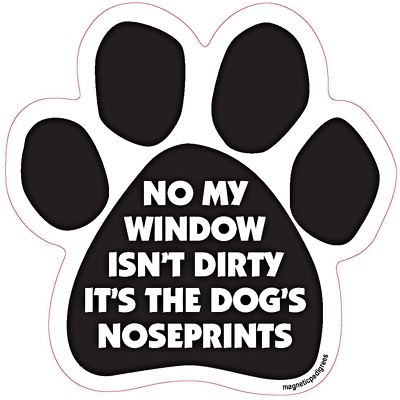 No My Window Isn't Dirty It's My Dog's Noseprints Dog Paw Magnet