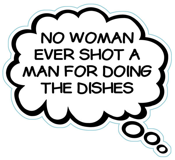 No Woman Ever Shot A Man For Doing The Dishes Brain Fart Car Magnet