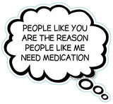 People Like You Are The Reason People Like Me Need Medication Brain Fart Car Magnet