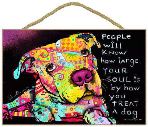 Pit Bull People Will Know How Large Your Soul Is By How You Treat A Dog Dean Russo Wood Dog Sign