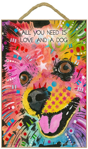 Pomeranian All You Need Is Love And A Dog Dean Russo Wood Dog Sign