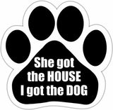 She Got The House I Got The Dog Paw Magnet