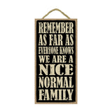 Words Of Wisdom Remember As Far As Anyone Knows We Are A Nice Normal Family Wood Sign