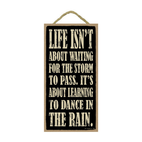 Words Of Wisdom Life Isn't About Waiting For The Storm To Pass It's About Learning To Dance In The Rain Wood Sign