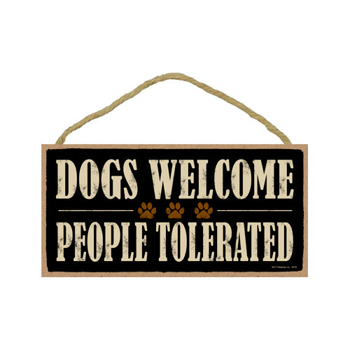 Words Of Wisdom Dogs Welcome People Tolerated Wood Sign