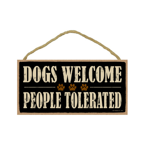 Words Of Wisdom Dogs Welcome People Tolerated Wood Sign