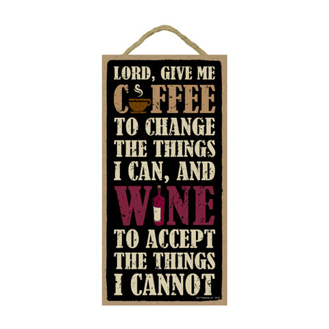 Words Of Wisdom Lord Give Me Coffee To Change The Things I Can And Wine To Accept The Things I Cannot Wood Sign