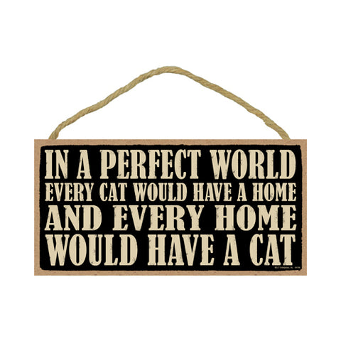 Words Of Wisdom In A Perfect World Every Cat Would Have A Home Wood Sign