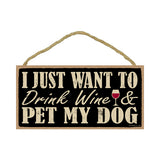 Words Of Wisdom I Just Want To Drink Wine And Pet My Dog Wood Sign