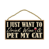 Words Of Wisdom I Just Want To Drink Wine And Pet My Cat Wood Sign