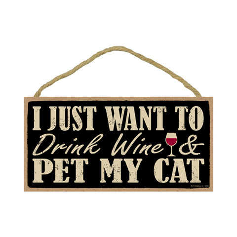 Words Of Wisdom I Just Want To Drink Wine And Pet My Cat Wood Sign