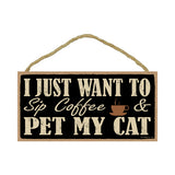 Words Of Wisdom I Just Want To Sip Coffee And Pet My Cat Wood Sign