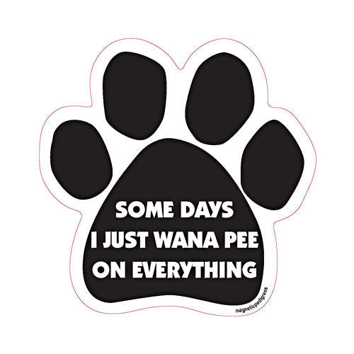 Some Days I Just Wanna Pee On Everything Dog Paw Quote Magnet