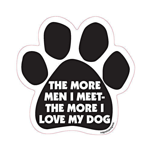 The More Men I Meet The More I Love My Dog Paw Magnet