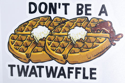 Don't Be A Twat Waffle Vinyl Car Sticker