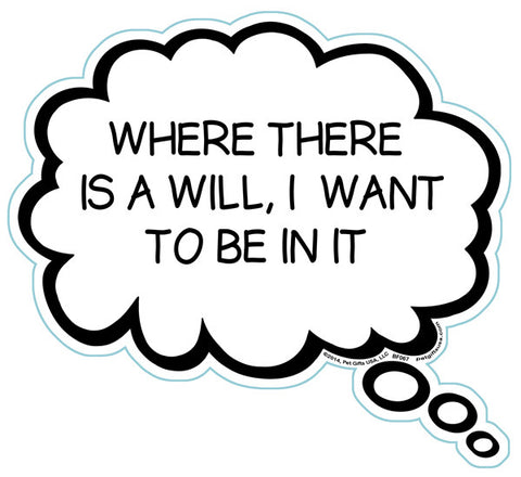 Where There Is A Will, I Want To Be In It Brain Fart Car Magnet