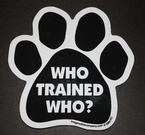 Who Trained Who Dog Paw Magnet