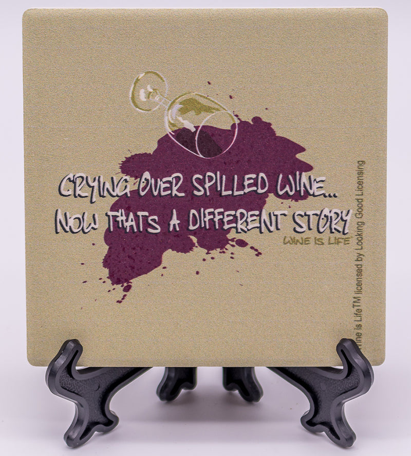 Wine Is Life Crying Over Spilled Wine Now That's A Different Story Stone Drink Coaster