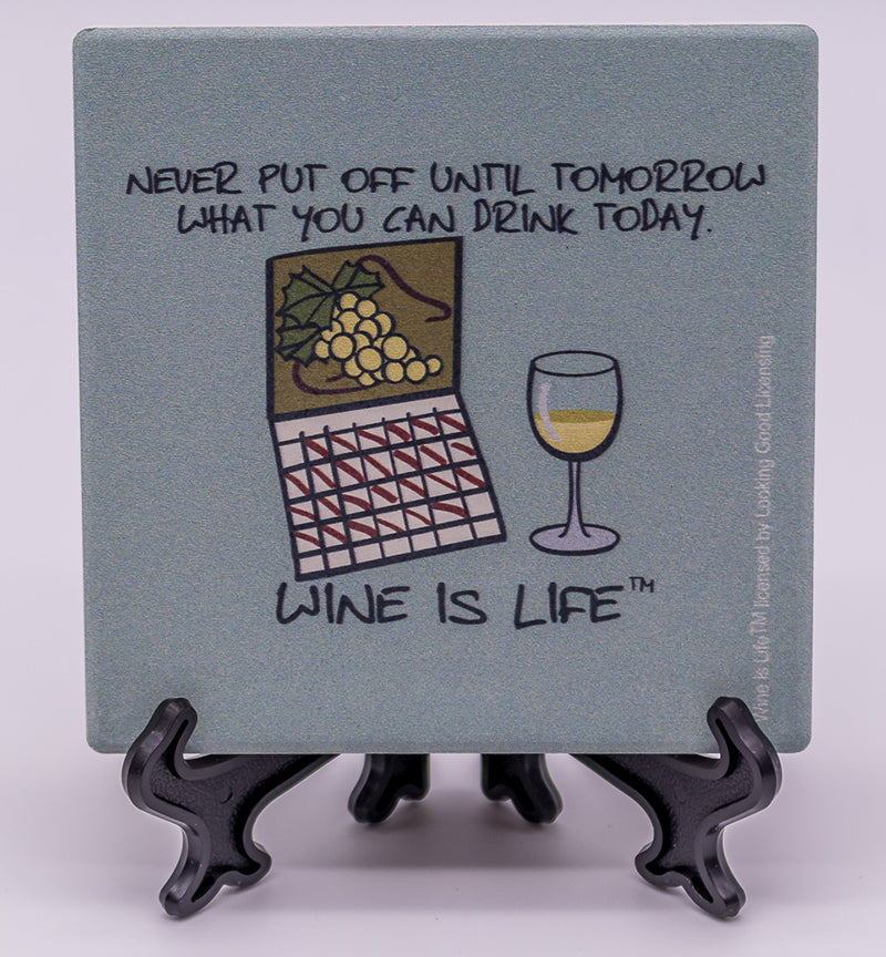 Wine Is Life Never Put Off Until Tomorrow What You Can Drink Today Stone Drink Coaster