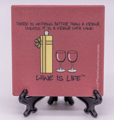 Wine Is Life There Is Nothing Better Than A Friend, Unless It Is A Friend With Wine Stone Drink Coaster