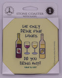 Wine Is Life We Only Drink Fine Wines, Did You Bring Any? Stone Drink Coaster
