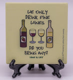 Wine Is Life We Only Drink Fine Wines, Did You Bring Any? Stone Drink Coaster