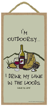 I'm Outdoorsy I Drink My Wine In The Woods Wine Is Life Sign