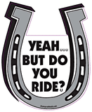 Yeah But Do You Ride Chompin' Horseshoe Magnet